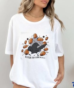 Bird Is Pain Au Chocolat T Shirt, hoodie, sweater, long sleeve and tank top Bird Is Pain Au Chocolat T Shirt