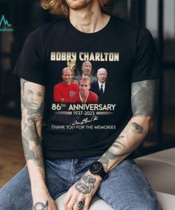 Bobby Charlton 86th anniversary 1937 2023 thank you for the memories shirt