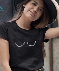 Boobs yeah they are gone they tried to kill me shirt