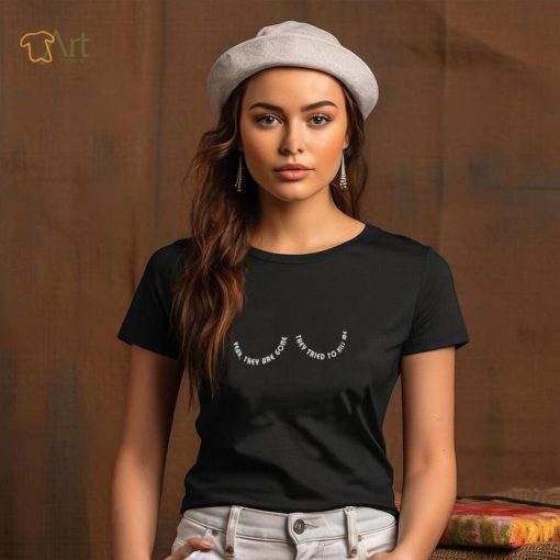 Boobs yeah they are gone they tried to kill me shirt