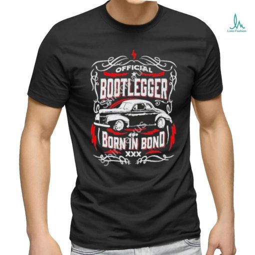 Bootlegger Born In Bond Car Shirt