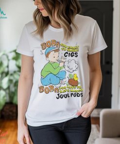 Born Too Early To Smoke Cigs Too Late To Have Mango Juul Pods T Shirt