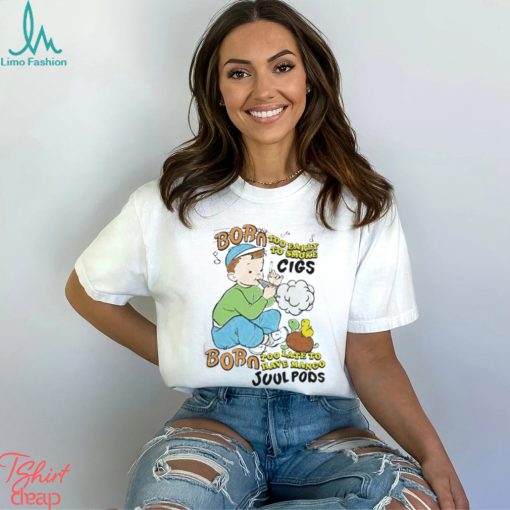 Born Too Early To Smoke Cigs Too Late To Have Mango Juul Pods T Shirt