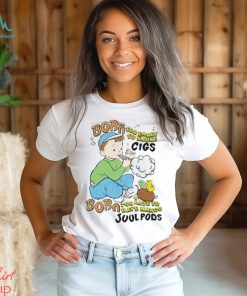 Born Too Early To Smoke Cigs Too Late To Have Mango Juul Pods T Shirt