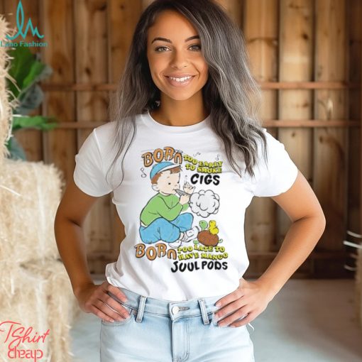 Born Too Early To Smoke Cigs Too Late To Have Mango Juul Pods T Shirt
