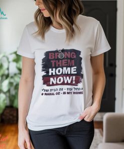 Bring Them Home Now Nahal Oz Is My Home Shirt