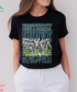 Brotherly Shove No One Likes Us We Don’t Care Philadelphia Eagles T Shirt