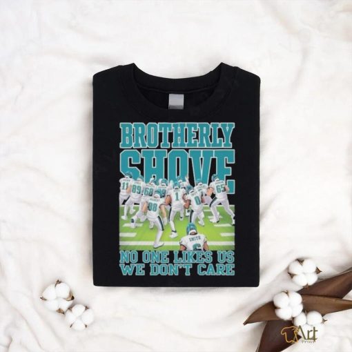 Brotherly Shove No One Likes Us We Don’t Care Philadelphia Eagles shirt