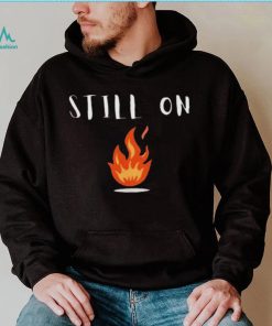 CFOTAB Still On Fire shirt
