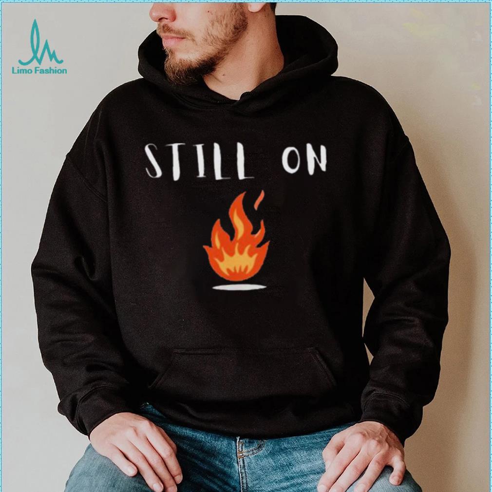 CFOTAB Still On Fire shirt CFOTAB Still On Fire shirt