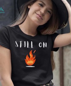 CFOTAB Still On Fire shirt