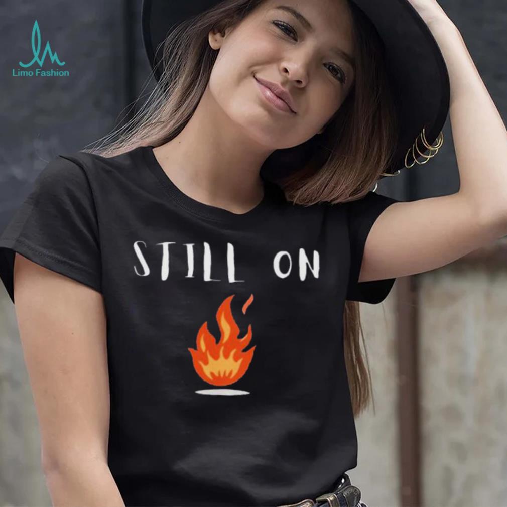CFOTAB Still On Fire shirt CFOTAB Still On Fire shirt