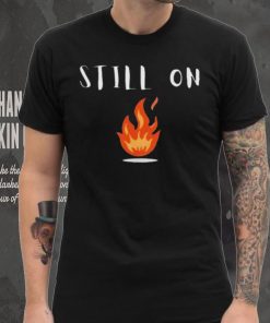 CFOTAB Still On Fire shirt