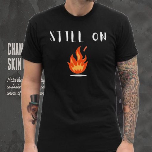 CFOTAB Still On Fire shirt