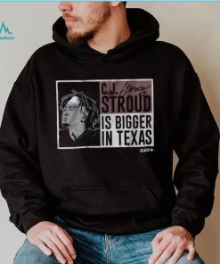 CJ Stroud Is Bigger In Texas Shirt
