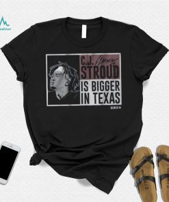 CJ Stroud Is Bigger In Texas Shirt