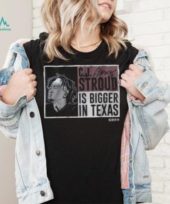 CJ Stroud Is Bigger In Texas Shirt