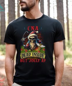 CNA Dead Inside but Jolly AF Shirt, hoodie, sweater, long sleeve and tank top CNA Dead Inside but Jolly AF Shirt