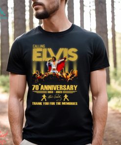 Calling Elvis 70th Anniversary 1953 – 2023 Thank You For The Memories T Shirt