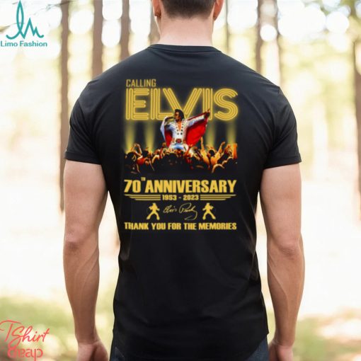 Calling Elvis 70th Anniversary 1953 – 2023 Thank You For The Memories T Shirt