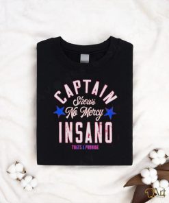 Captain Insano no mercy shirt