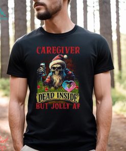 Caregiver Dead Inside but Jolly AF Shirt