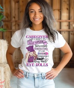 Caregiver Eye Rolls Shirt, hoodie, sweater, long sleeve and tank top Caregiver Eye Rolls Shirt