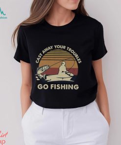 Cast Away Your Troubles Go Fishing Shirt - Limotees