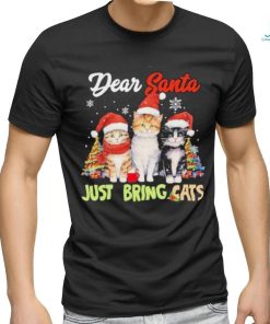 Cats hat santa dear santa just bring cats merry christmas shirt, hoodie, sweater, long sleeve and tank top Cats hat santa dear santa just bring cats merry christmas shirt
