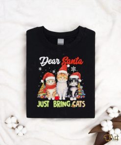 Cats hat santa dear santa just bring cats merry christmas shirt, hoodie, sweater, long sleeve and tank top Cats hat santa dear santa just bring cats merry christmas shirt