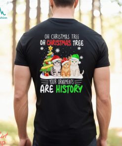 Cats hat santa oh christmas tree oh christmas tree your are history shirt, hoodie, sweater, long sleeve and tank top Cats hat santa oh christmas tree oh christmas tree your ornaments are history shirt