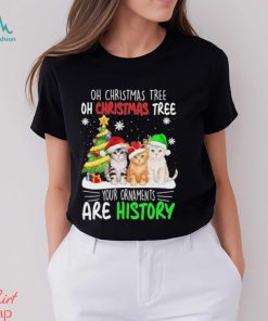 Cats hat santa oh christmas tree oh christmas tree your are history shirt, hoodie, sweater, long sleeve and tank top Cats hat santa oh christmas tree oh christmas tree your ornaments are history shirt