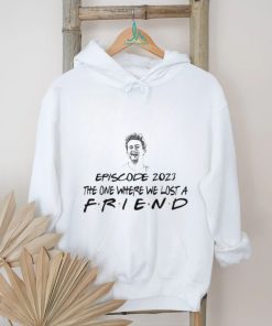 Chandler Bing Episode 2023 The One where we lost a Friend Shirt, hoodie, sweater, long sleeve and tank top Chandler Bing Episode 2023 The One where we lost a Friend Shirt
