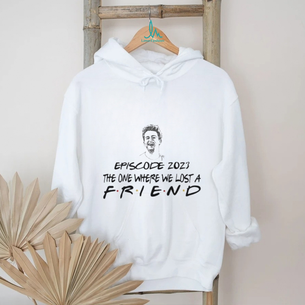 Chandler Bing Episode 2023 The One where we lost a Friend Shirt Chandler Bing Episode 2023 The One where we lost a Friend Shirt