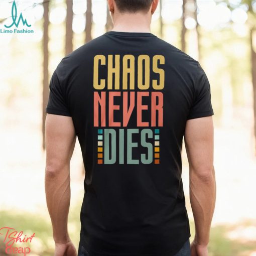 Chaos Never Dies T Shirt