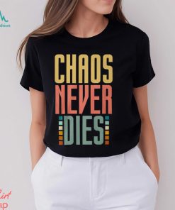 Chaos Never Dies T Shirt