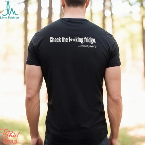 Check the Fucking Fridge Parmacy shirt
