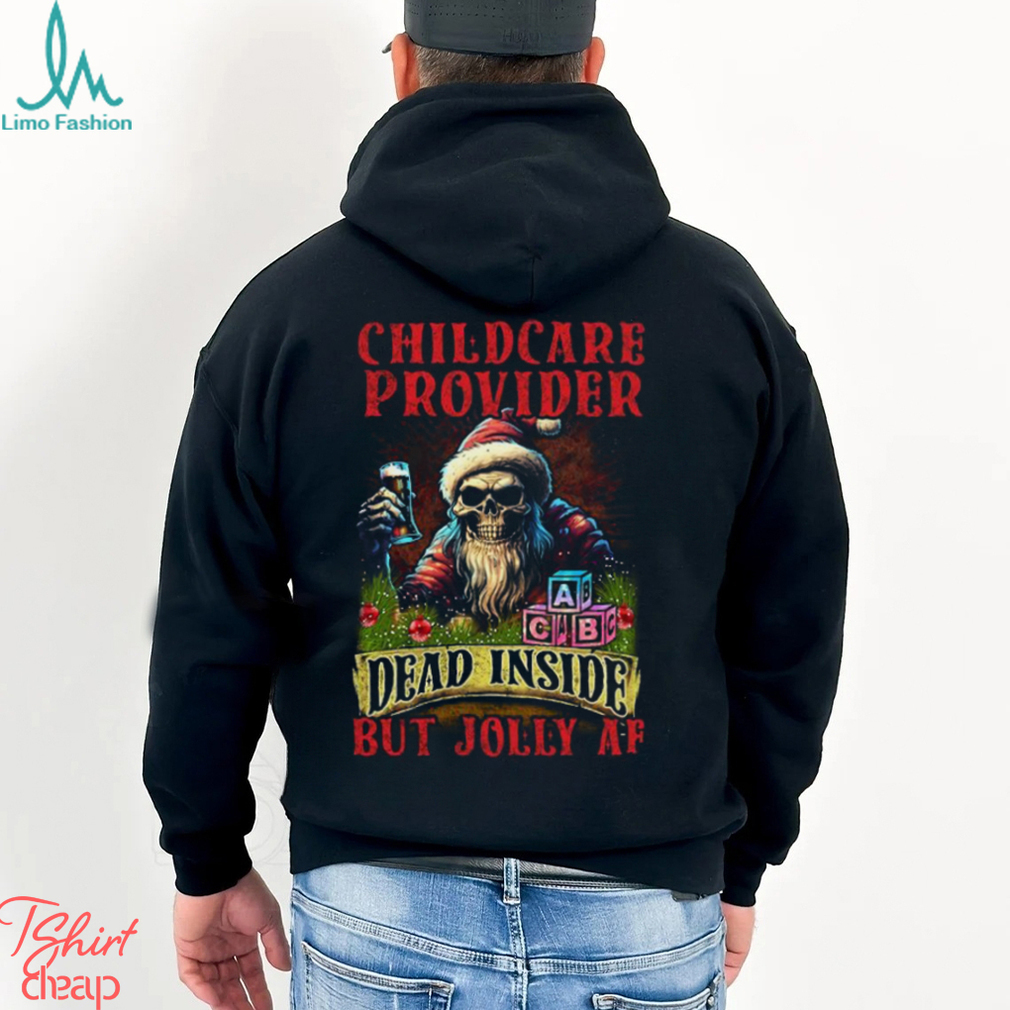 Childcare Provider Dead Inside but Jolly AF Shirt Childcare Provider Dead Inside but Jolly AF Shirt