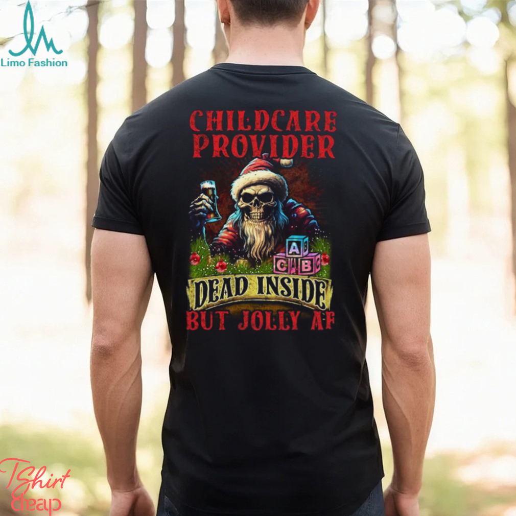Childcare Provider Dead Inside but Jolly AF Shirt Childcare Provider Dead Inside but Jolly AF Shirt