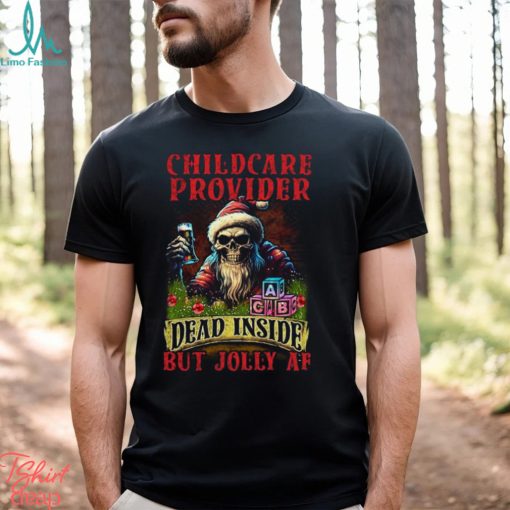 Childcare Provider Dead Inside but Jolly AF Shirt