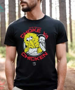 Choke ya chicken Shirt