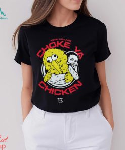 Choke ya chicken Shirt, hoodie, sweater, long sleeve and tank top Choke ya chicken Shirt