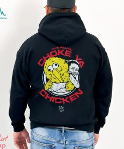 Choke ya chicken Shirt, hoodie, sweater, long sleeve and tank top Choke ya chicken Shirt
