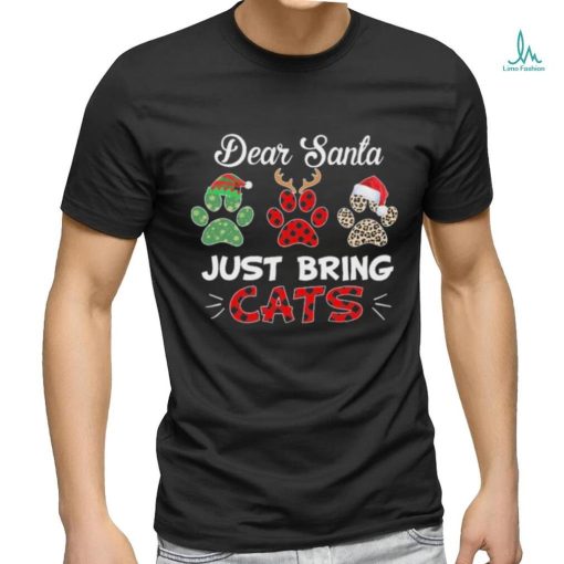 Christmas Cat Foot Dear Santa Just Bring Cats Happy Christmas 2023 T shirt