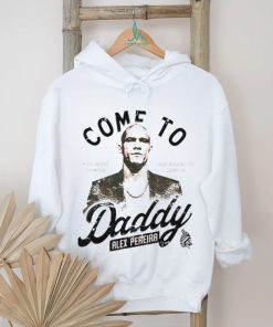 Come To Daddy Alex Pereira T Shirt