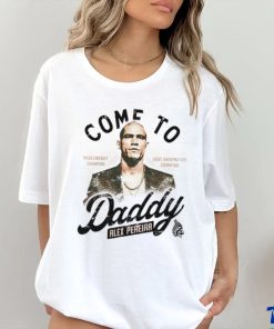 Come To Daddy Alex Pereira shirt