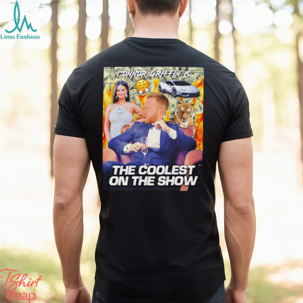 Connor griffin is the coolest on the show shirt Connor griffin is the coolest on the show shirt