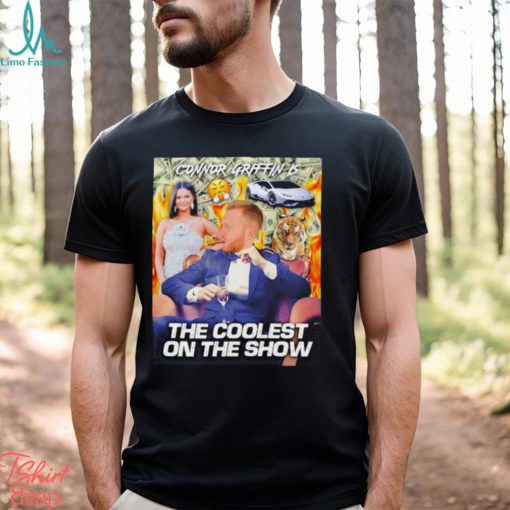 Connor griffin is the coolest on the show shirt