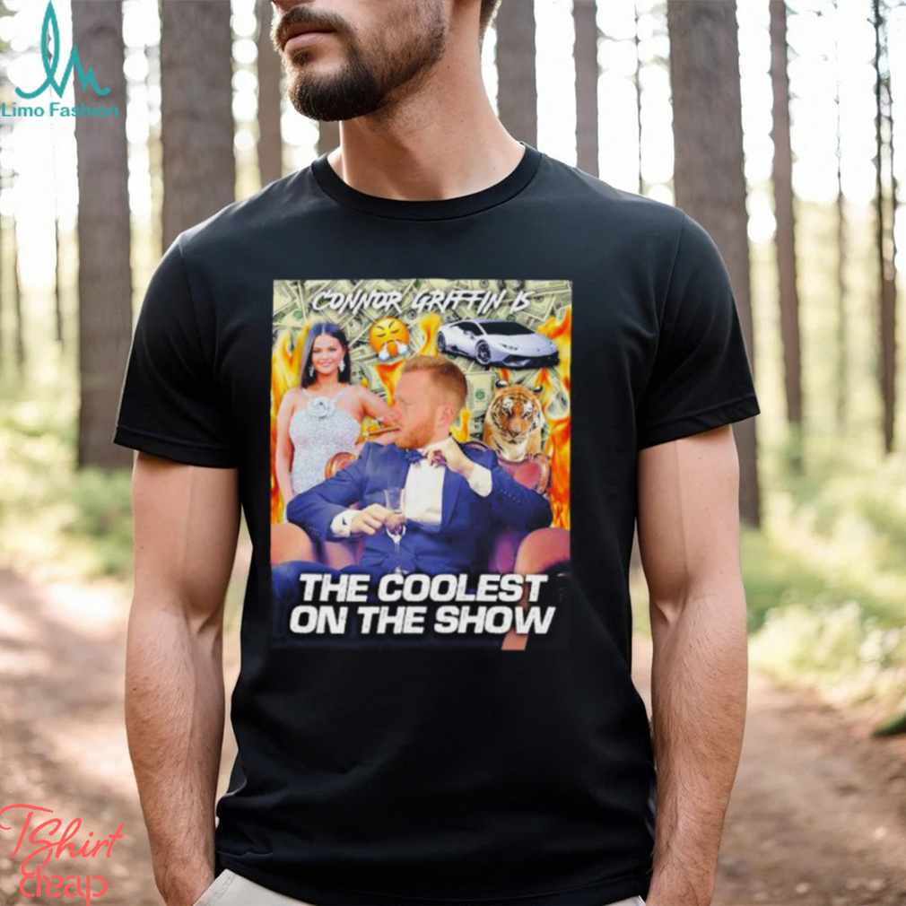 Connor griffin is the coolest on the show shirt Connor griffin is the coolest on the show shirt