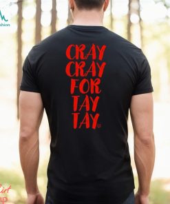 Cray Cray For Tay Tay Taylor T Shirt